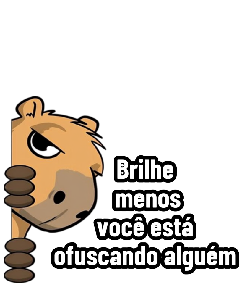 🔥Figurinhas CAPIVARA - Brilhe menos, você está ofuscando alguém